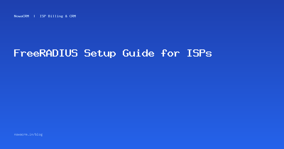 FreeRADIUS Setup Guide for ISPs | NowaCRM